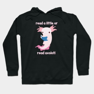 Read A Little Or Read Axolotl Hoodie